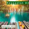 Reggaeton DJ - Malianteo 2016 - Single